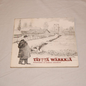 Täyttä wärkkiä Sananparsia ja kaskuja Ilmajoelta